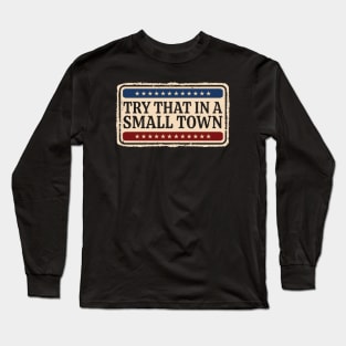 Try That In A Small Town - retro vintage Long Sleeve T-Shirt